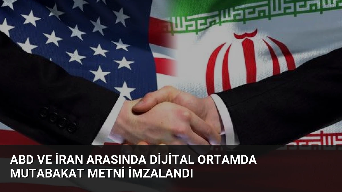 ABD ve İran Arasında Dijital Ortamda Mutabakat Metni İmzalandı