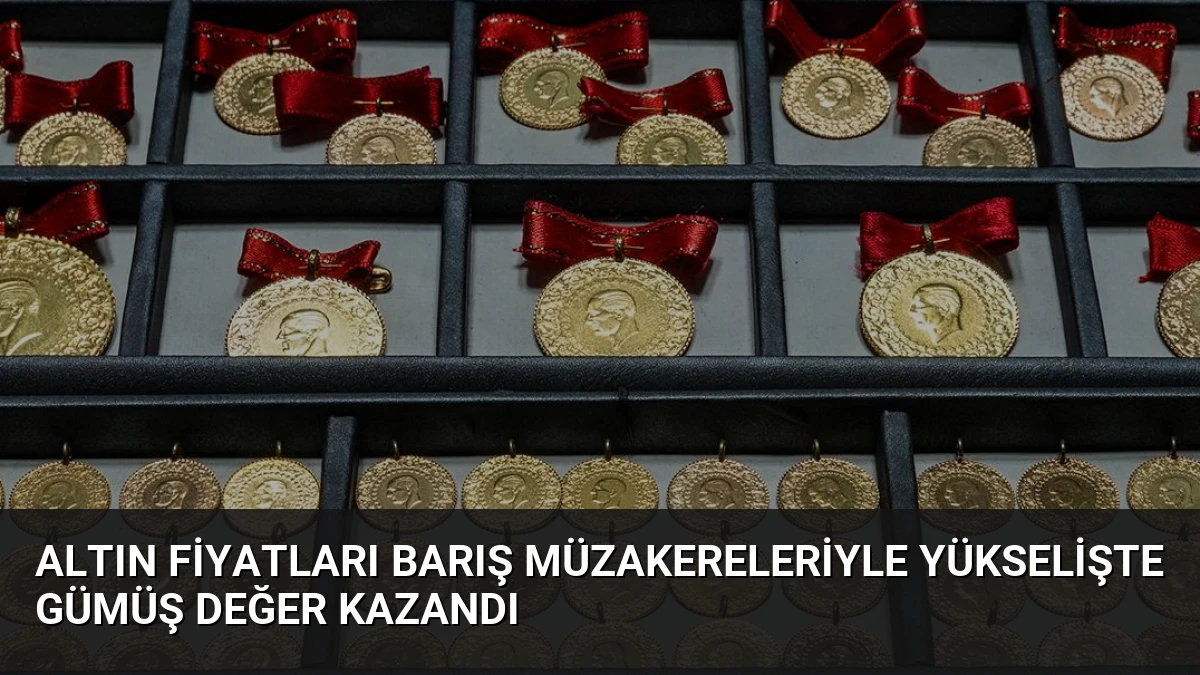Altın Fiyatları Barış Müzakereleriyle Yükselişte Gümüş Değer Kazandı