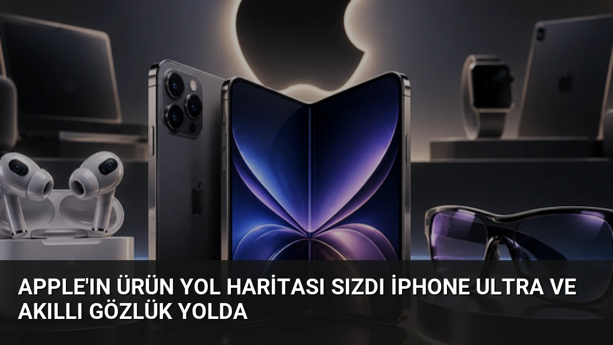 Apple’ın Ürün Yol Haritası Sızdı iPhone Ultra ve Akıllı Gözlük Yolda