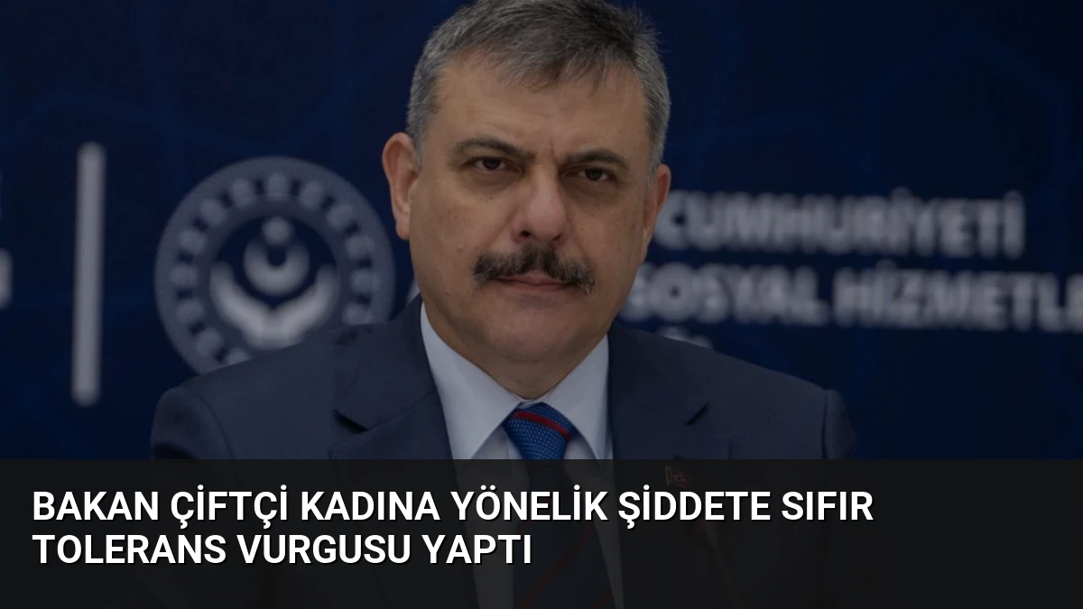 Bakan Çiftçi Kadına Yönelik Şiddete Sıfır Tolerans Vurgusu Yaptı