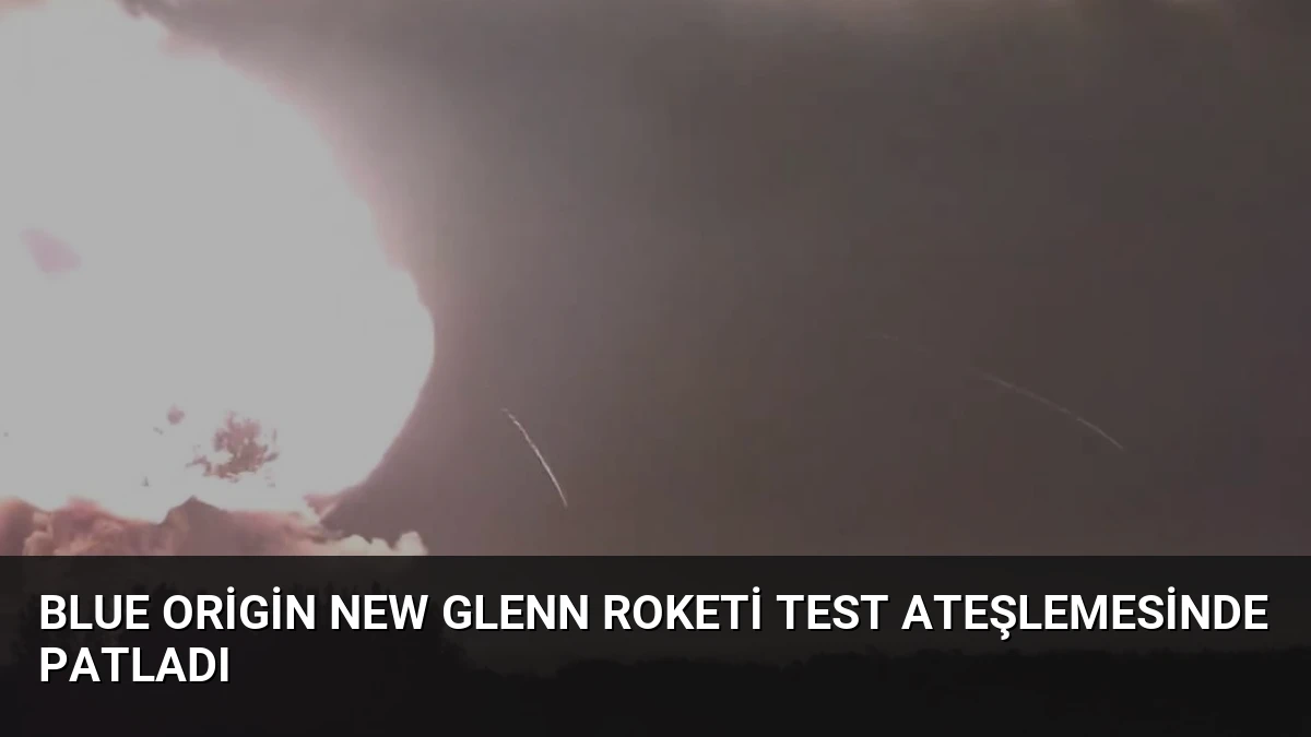 Blue Origin New Glenn Roketi Test Ateşlemesinde Patladı