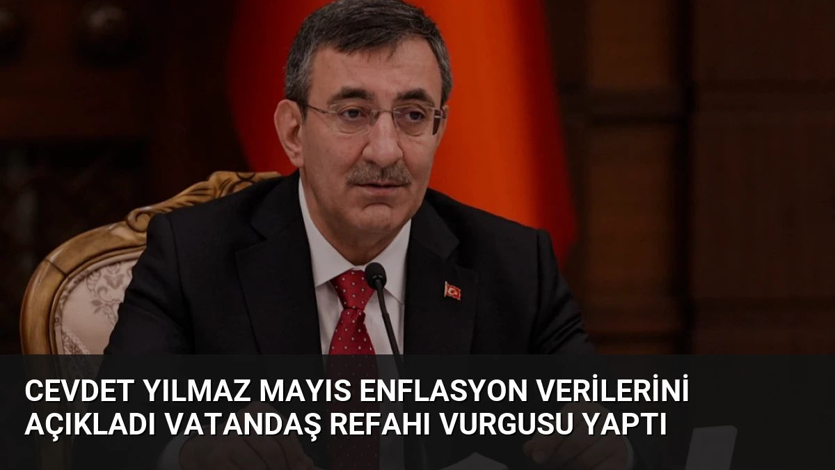 Cevdet Yılmaz Mayıs Enflasyon Verilerini Açıkladı Vatandaş Refahı Vurgusu Yaptı