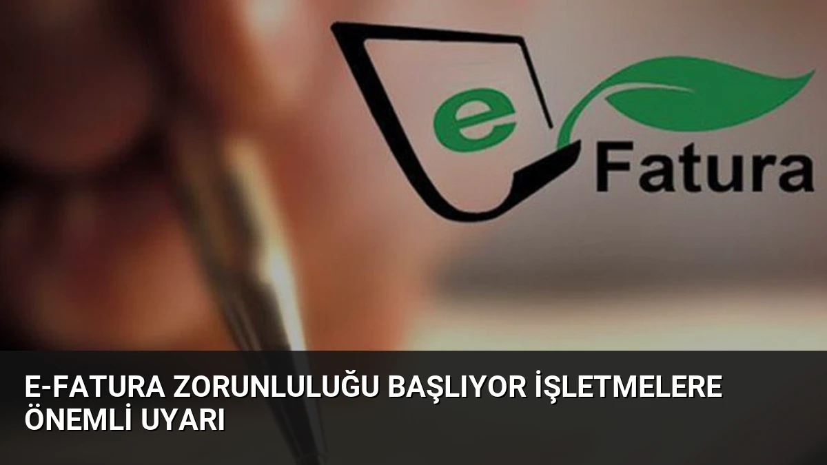 e-Fatura Zorunluluğu Başlıyor İşletmelere Önemli Uyarı