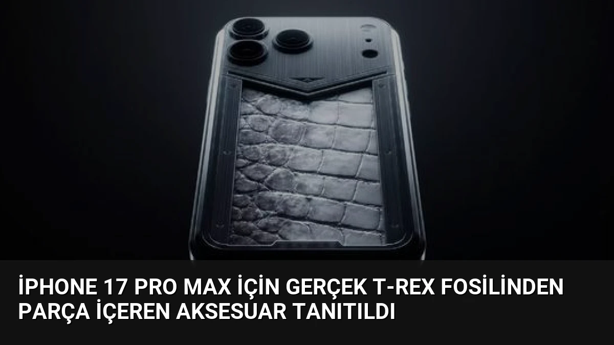 iPhone 17 Pro Max İçin Gerçek T-Rex Fosilinden Parça İçeren Aksesuar Tanıtıldı