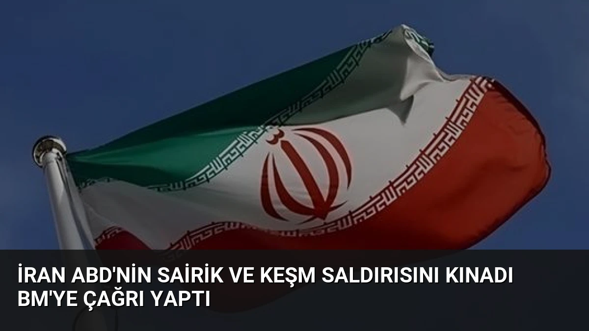 İran ABD’nin Sairik ve Keşm Saldırısını Kınadı BM’ye Çağrı Yaptı