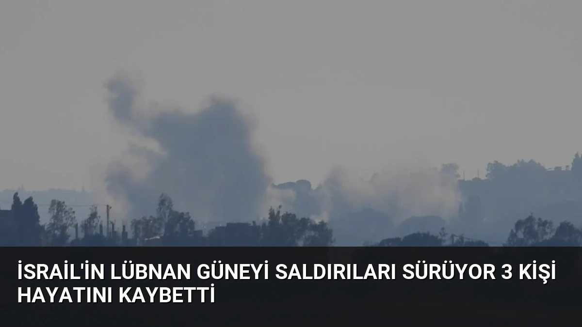 İsrail’in Lübnan Güneyi Saldırıları Sürüyor 3 Kişi Hayatını Kaybetti