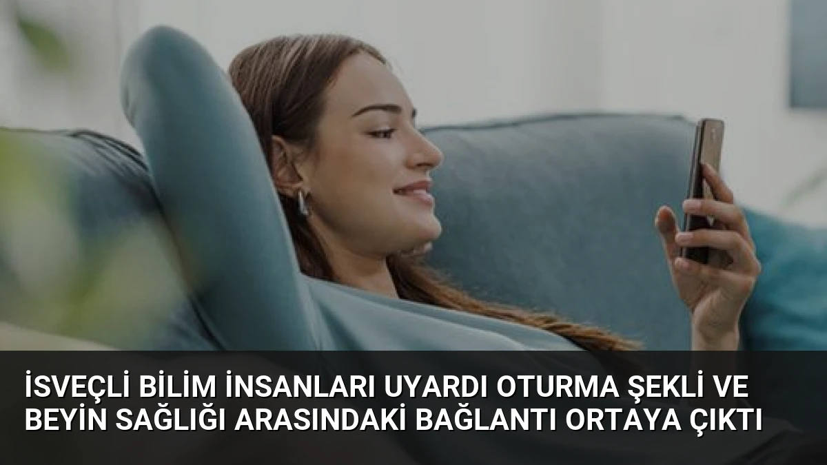 İsveçli Bilim İnsanları Uyardı Oturma Şekli ve Beyin Sağlığı Arasındaki Bağlantı Ortaya Çıktı