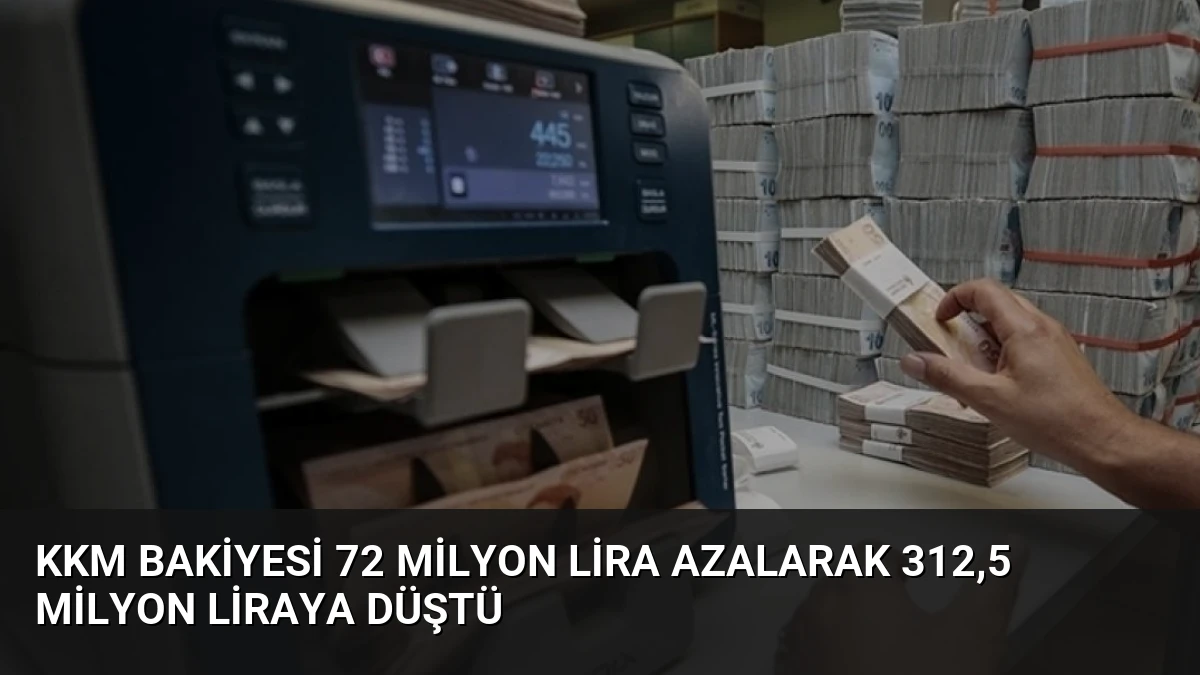 KKM Bakiyesi 72 Milyon Lira Azalarak 312,5 Milyon Liraya Düştü