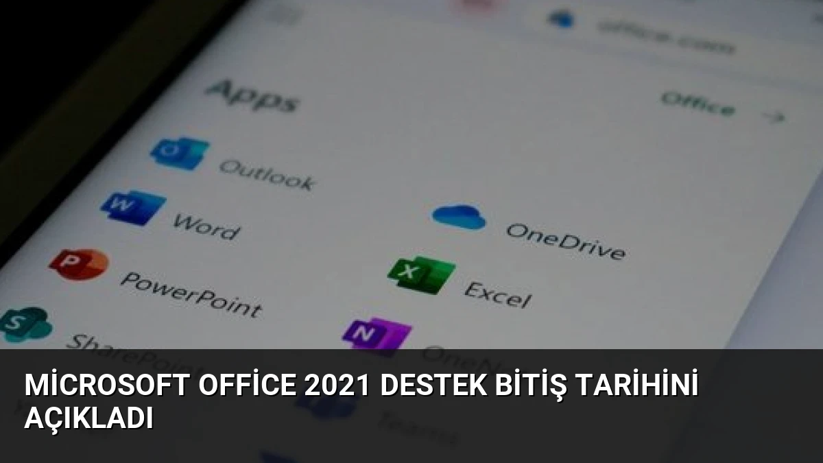 Microsoft Office 2021 Destek Bitiş Tarihini Açıkladı