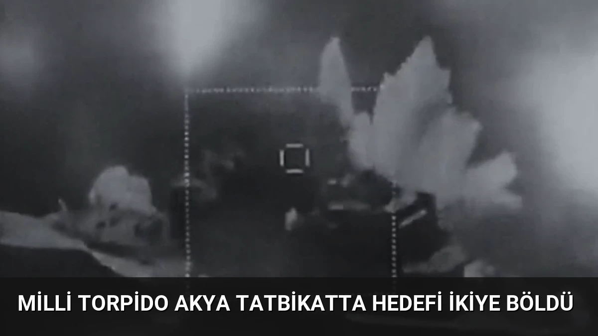 Milli Torpido AKYA Tatbikatta Hedefi İkiye Böldü