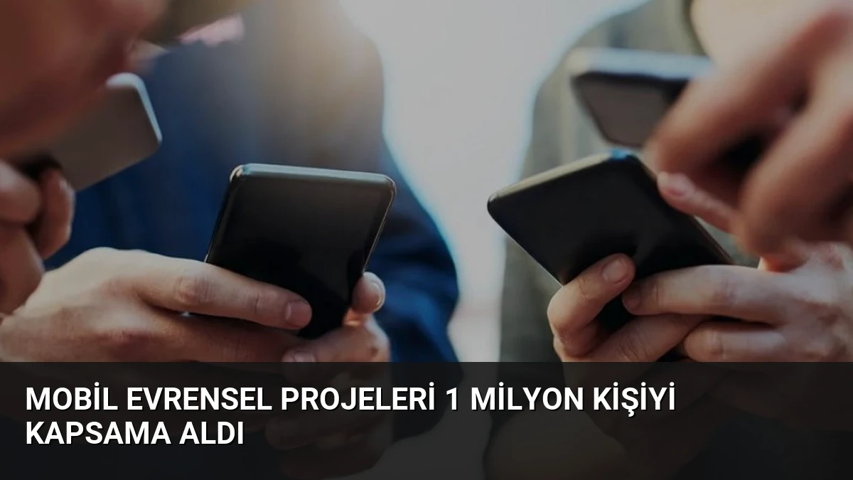 Mobil Evrensel Projeleri 1 Milyon Kişiyi Kapsama Aldı