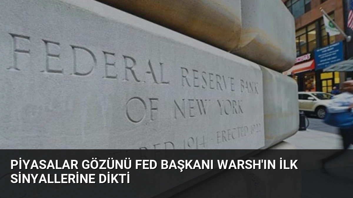 Piyasalar Gözünü Fed Başkanı Warsh’ın İlk Sinyallerine Dikti