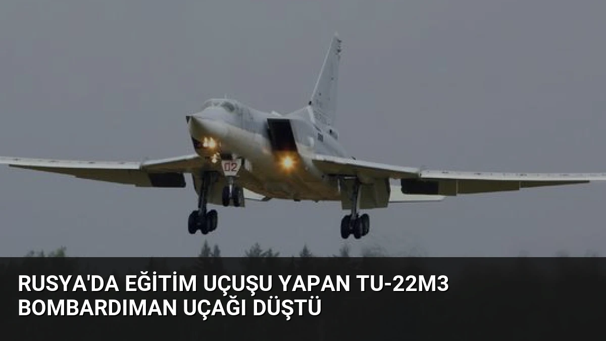 Rusya’da Eğitim Uçuşu Yapan Tu-22M3 Bombardıman Uçağı Düştü