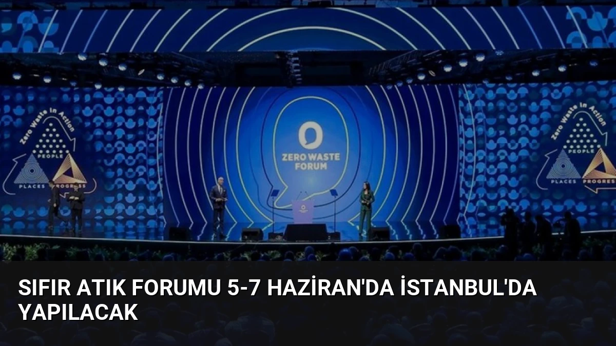 Sıfır Atık Forumu 5-7 Haziran’da İstanbul’da Yapılacak
