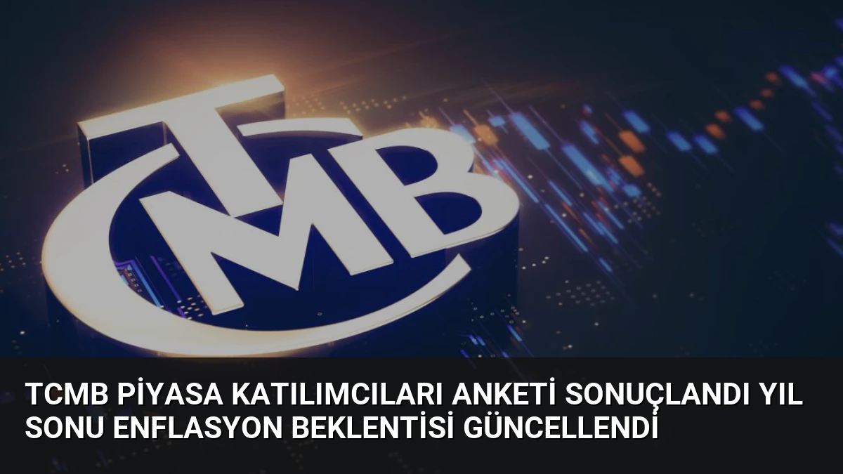 TCMB Piyasa Katılımcıları Anketi Sonuçlandı Yıl Sonu Enflasyon Beklentisi Güncellendi