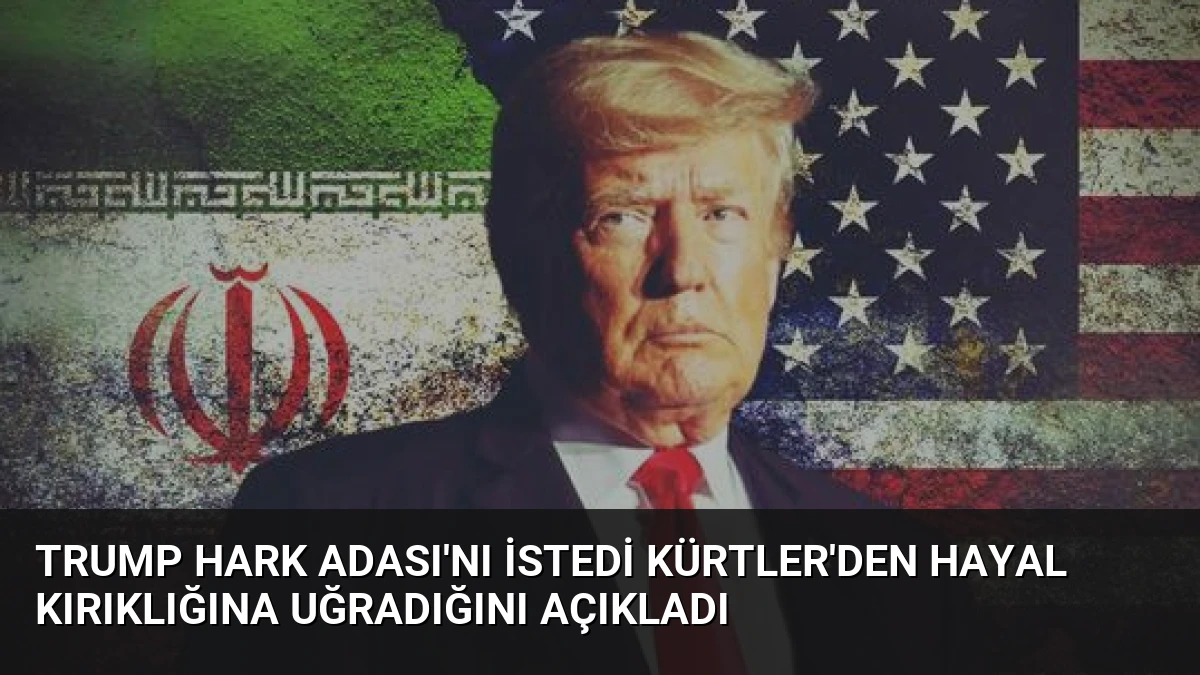 Trump Hark Adası’nı İstedi Kürtler’den Hayal Kırıklığına Uğradığını Açıkladı