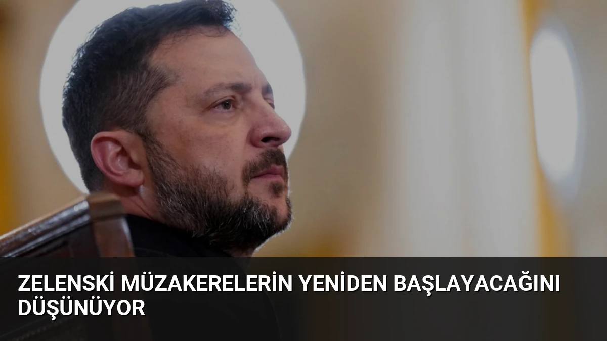 Zelenski Müzakerelerin Yeniden Başlayacağını Düşünüyor