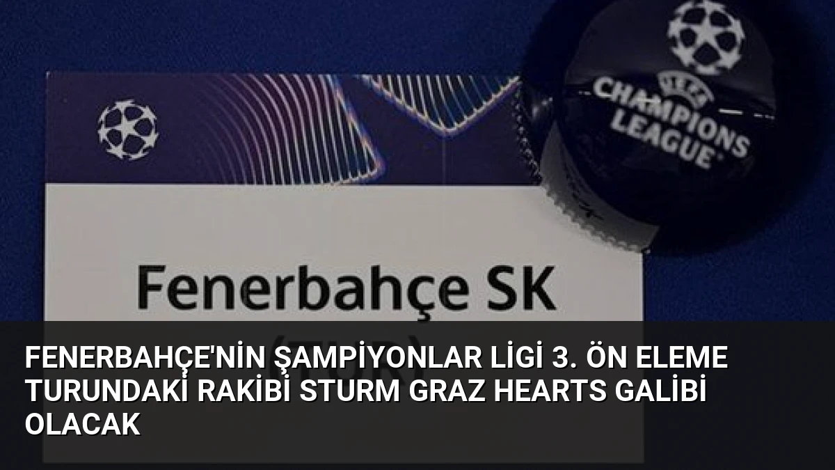 Fenerbahçe’nin Şampiyonlar Ligi 3. Ön Eleme Turundaki Rakibi Sturm Graz Hearts Galibi Olacak