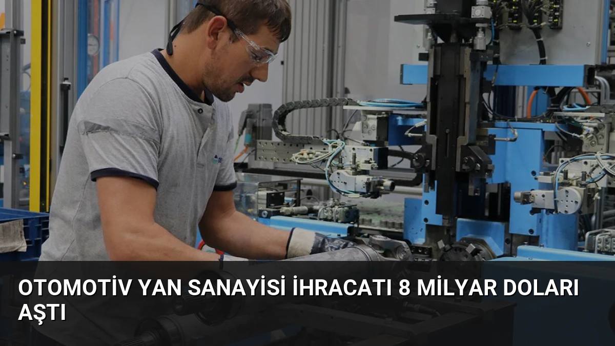 Otomotiv Yan Sanayisi İhracatı 8 Milyar Doları Aştı