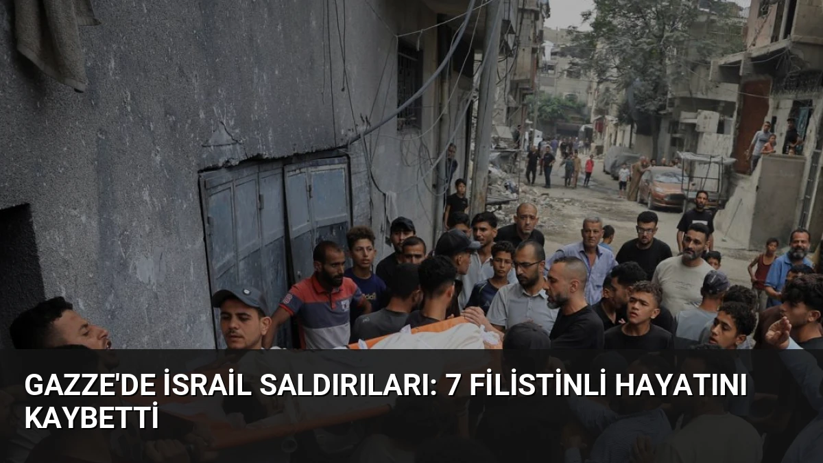 Gazze’de İsrail Saldırıları: 7 Filistinli Hayatını Kaybetti