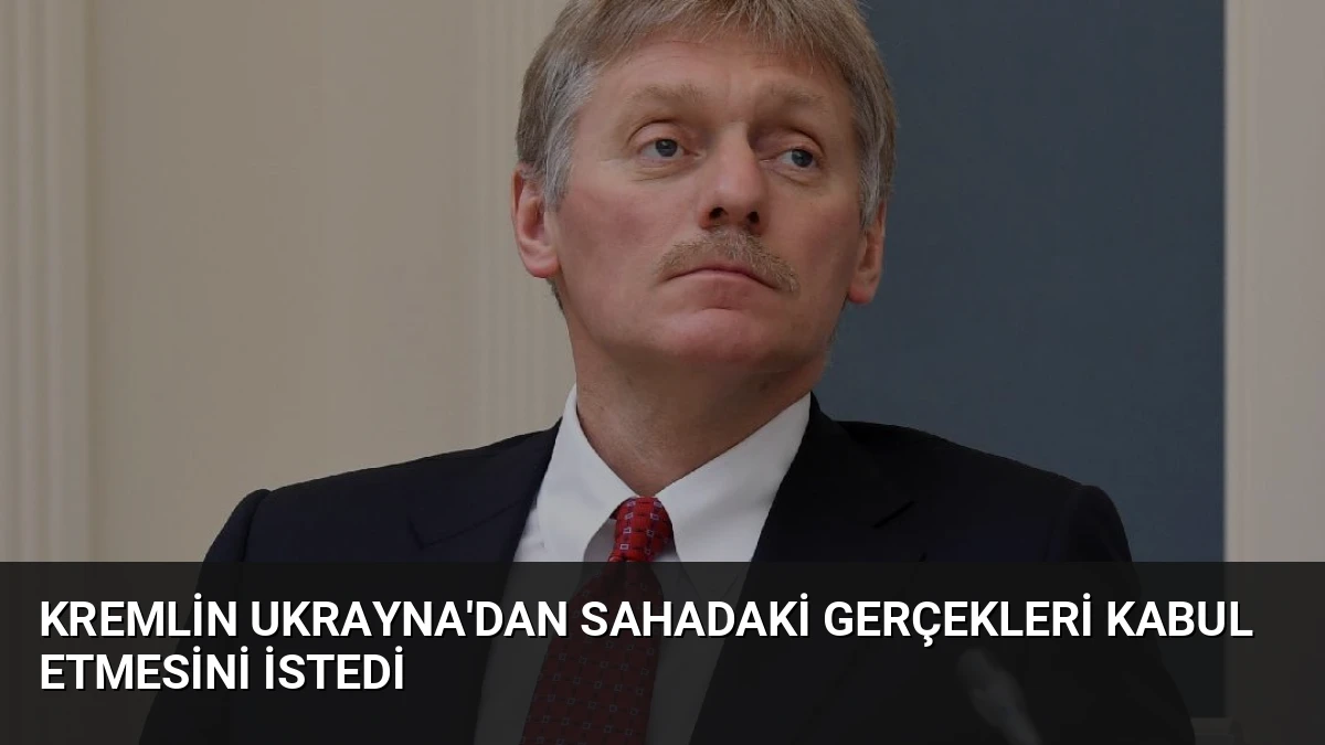 Kremlin Ukrayna’dan Sahadaki Gerçekleri Kabul Etmesini İstedi