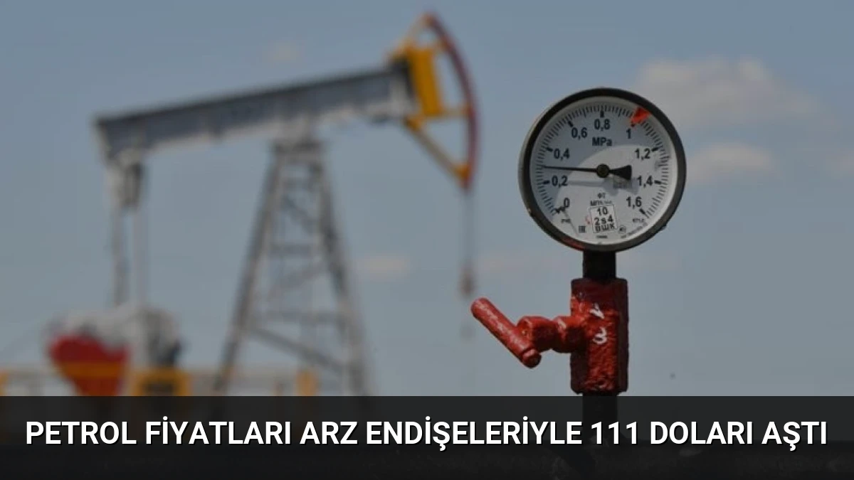 Petrol Fiyatları Arz Endişeleriyle 111 Doları Aştı