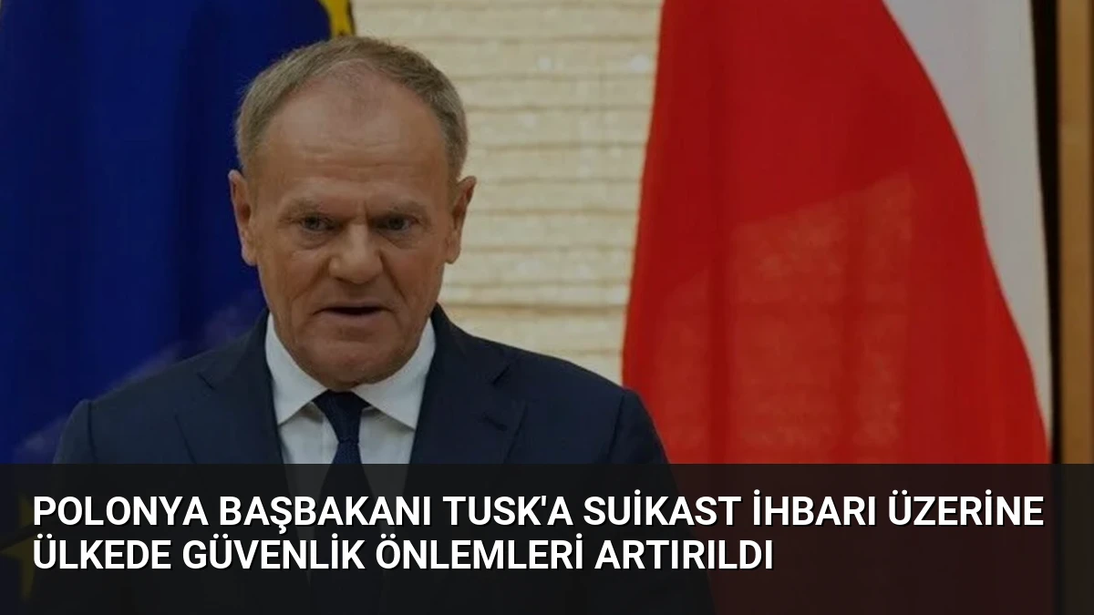 Polonya Başbakanı Tusk’a Suikast İhbarı Üzerine Ülkede Güvenlik Önlemleri Artırıldı