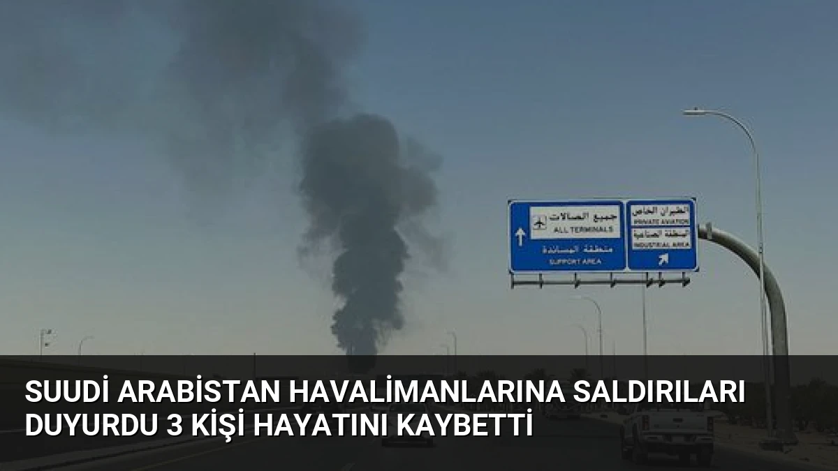 Suudi Arabistan Havalimanlarına Saldırıları Duyurdu 3 Kişi Hayatını Kaybetti