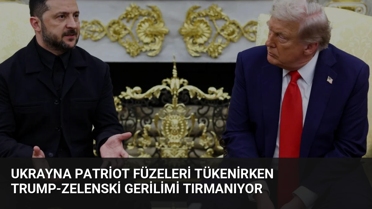 Ukrayna Patriot Füzeleri Tükenirken Trump-Zelenski Gerilimi Tırmanıyor